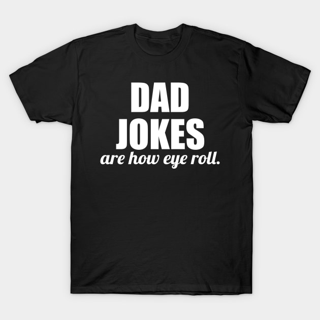 dad jokes are how eye roll - funny gift for fathers T-Shirt by Abir's Store